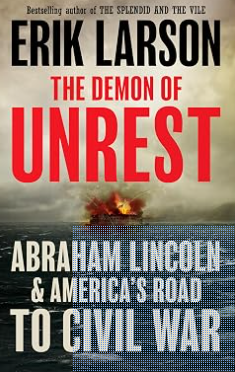 The Demon of Unrest : Abraham Lincoln & America's Road To Civil War