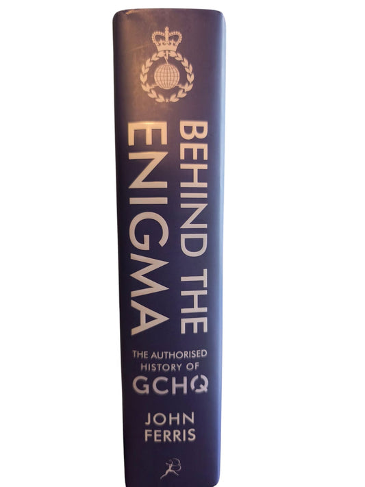 Behind the Enigma. The Authorised History of GCHQ, Britain's Secret Cyber-Intelligence Agency