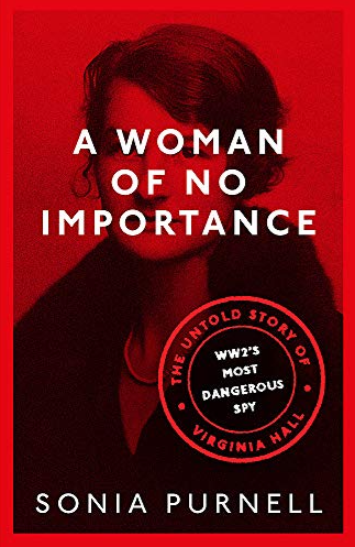 A Woman of No Importance: The Untold Story of WW2's Most Dangerous Spy Virginia Hall FIRST EDITION