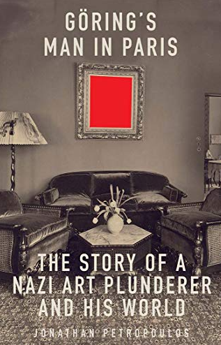Goering's Man in Paris: The Story of a Nazi Art Plunderer and His World FIRST EDITION
