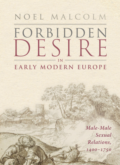 Forbidden Desire in Early Modern Europe: Male - Male Sexual Relations, 1400 - 1750 FIRST EDITION