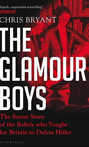 The Glamour Boys : The Secret Story of the Rebels who Fought for Britain to Defeat Hitler
