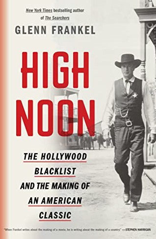 High Noon : The Hollywood Blacklist And The Making of An American Classic