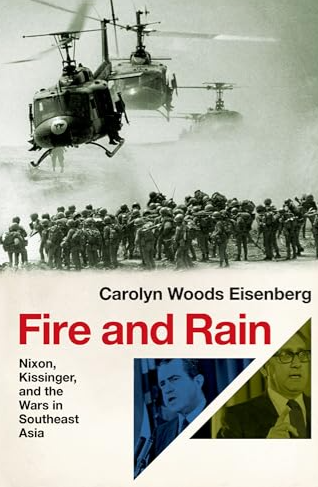 Fire and Rain : Nixon, Kissinger, and the Wars in Southeast Asia