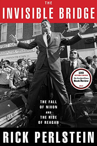 The Invisible Bridge: The Fall of Nixon and the Rise of Reagan FIRST EDITION