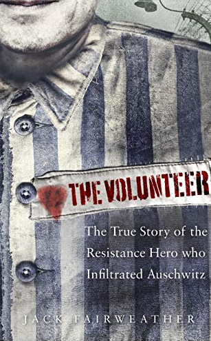 The Volunteer: The True Story of the Resistance Hero who Infiltrated Auschwitz FIRST EDITION