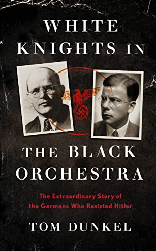 White Knights In The Black Orchestra : The Extraordinary Story of The Germans Who Resisted Hitler FIRST EDITION