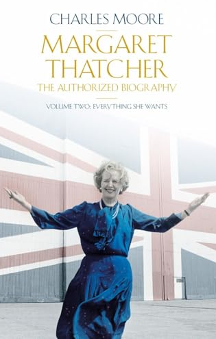 Margaret Thatcher The Authorized Biography Volume 2 Everything She Wants FIRST EDITION