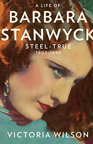A Life of Barbara Stanwyck: Steel-True 1907-1940