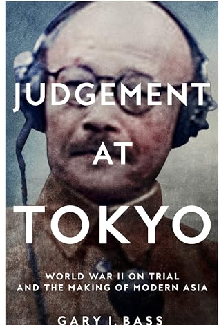 Judgement At Tokyo: World War II On Trial And The Making Of Modern Asia FIRST EDITION