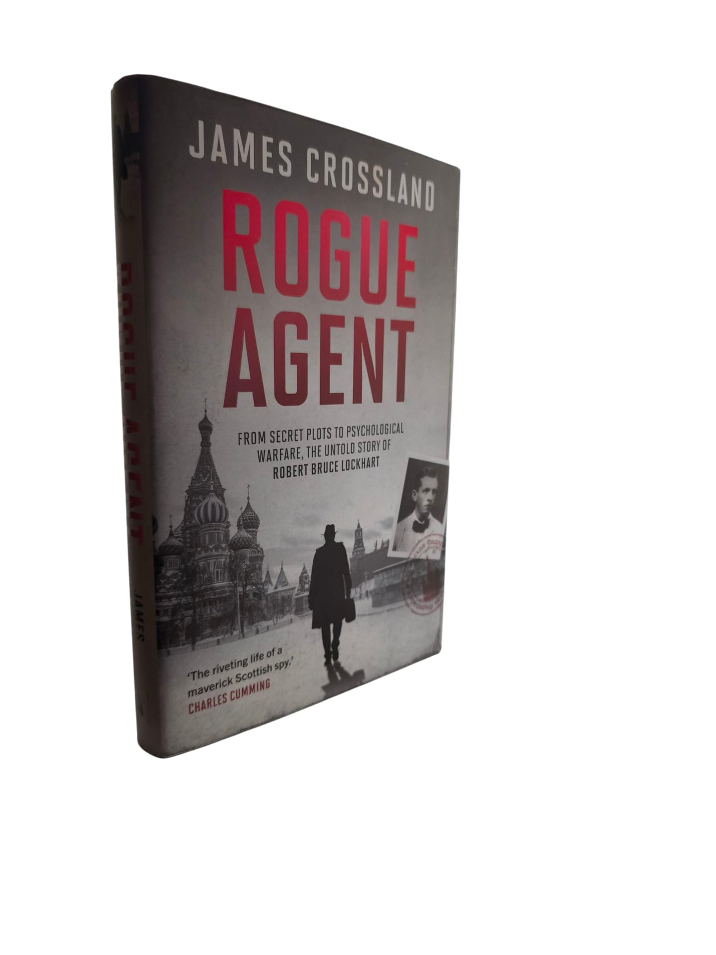 ROGUE AGENT: From Secret Plots to Psychological Warfare, The Untold Story of Robert Bruce Lockhart