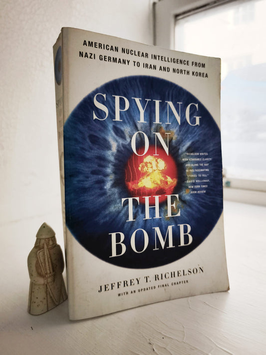 Spying on the Bomb:American Nuclear Intelligence from Nazi Germany to Iran and North Korea FIRST EDITION