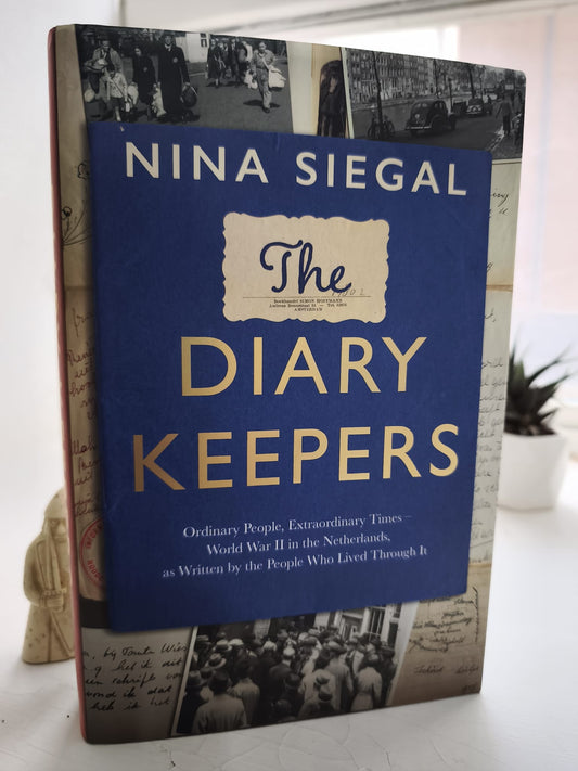 The Diary Keepers: Ordinary People, Extraordinary Times - World War 2 in the Netherlands FIRST EDITION